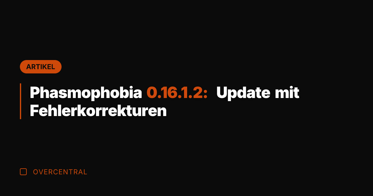 Phasmophobia 0.16.1.2: Update mit Fehlerkorrekturen
