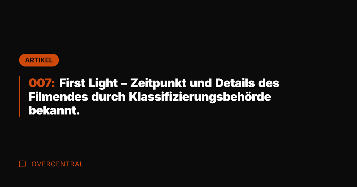 007: First Light – Zeitpunkt und Details des Filmendes durch Klassifizierungsbehörde bekannt.
