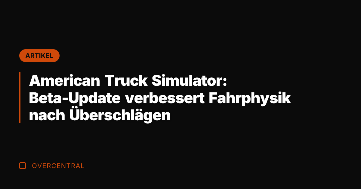 American Truck Simulator: Beta-Update verbessert Fahrphysik nach Überschlägen