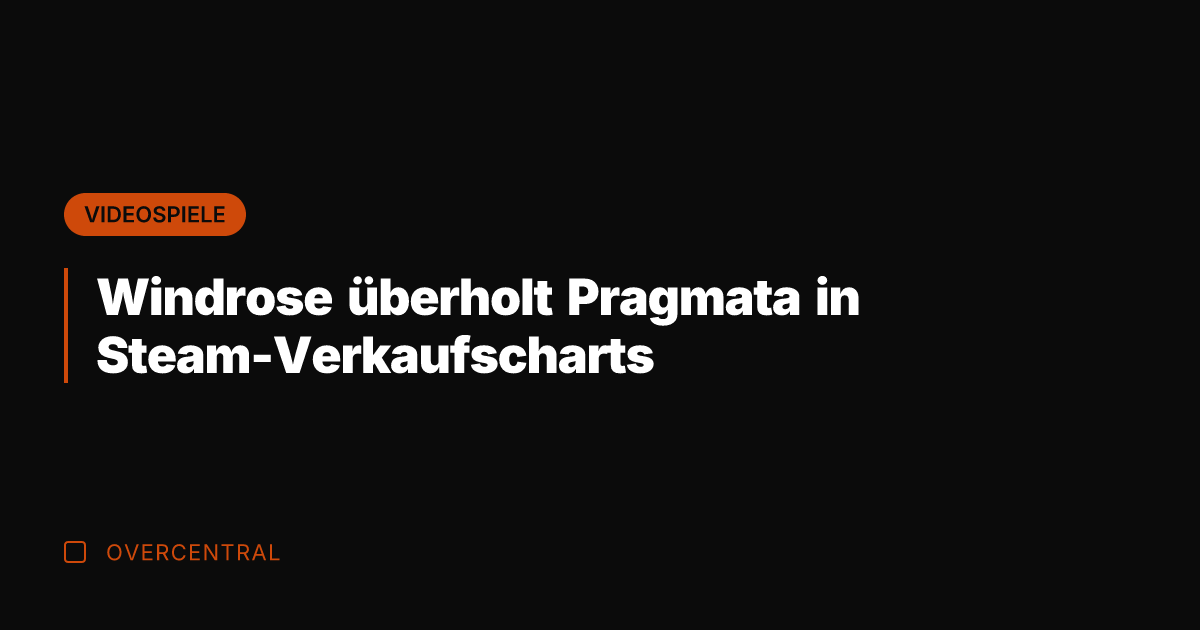 Windrose überholt Pragmata in Steam-Verkaufscharts