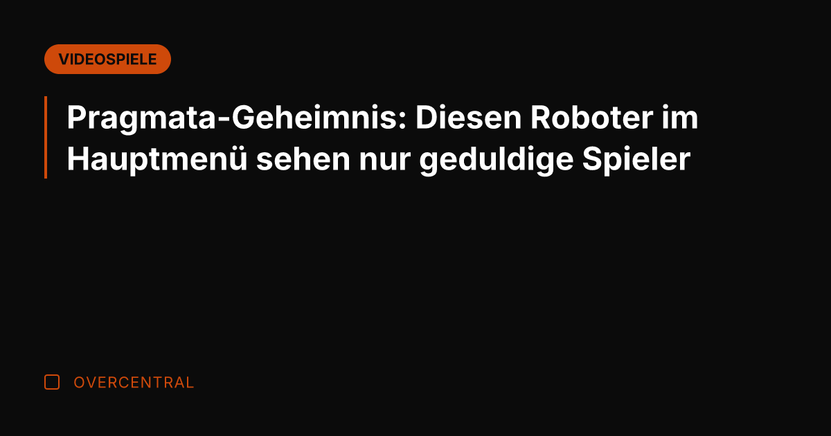 Pragmata-Geheimnis: Diesen Roboter im Hauptmenü sehen nur geduldige Spieler