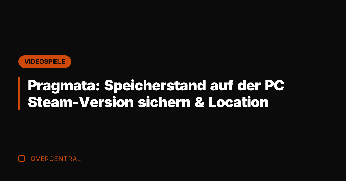 Pragmata: Speicherstand auf der PC Steam-Version sichern & Location