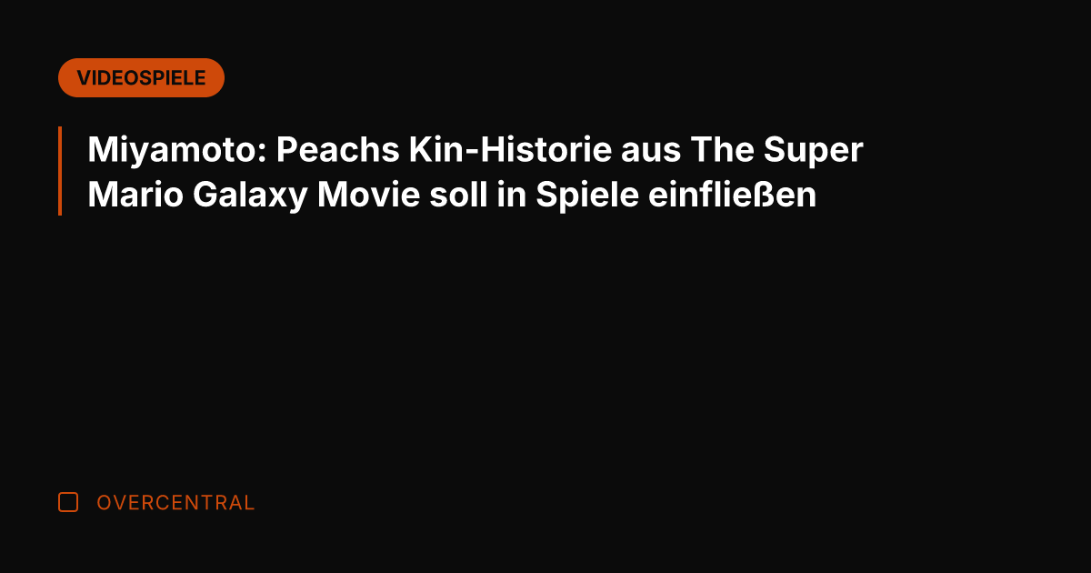Miyamoto: Peachs Kin-Historie aus The Super Mario Galaxy Movie soll in Spiele