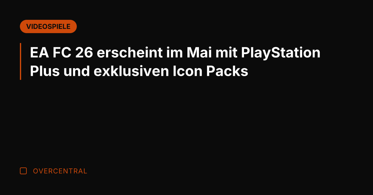 EA FC 26 erscheint im Mai mit PlayStation Plus und exklusiven Icon