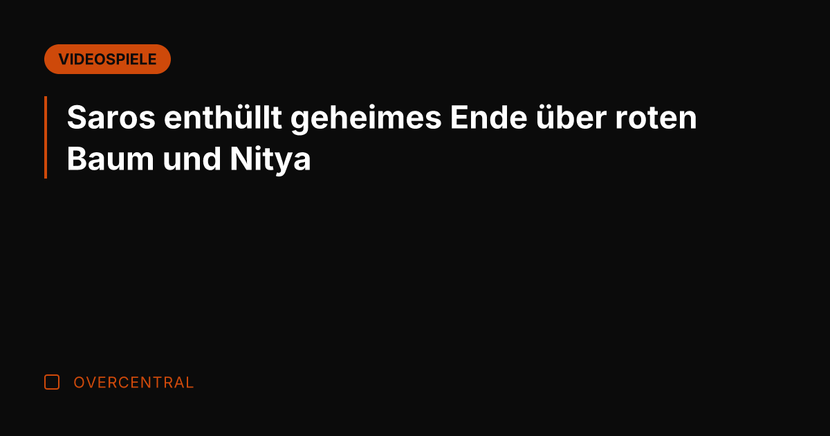 Saros enthüllt geheimes Ende über roten Baum und Nitya