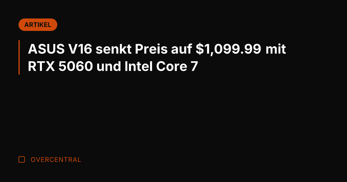 ASUS V16 senkt Preis auf ,099.99 mit RTX 5060 und Intel Core