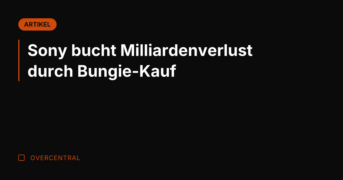 Sony bucht Milliardenverlust durch Bungie-Kauf