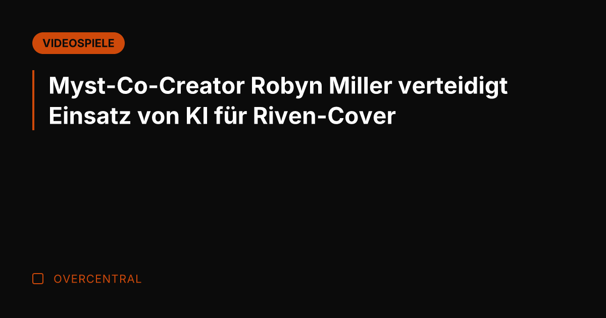 Myst-Co-Creator Robyn Miller verteidigt Einsatz von KI für Riven-Cover
