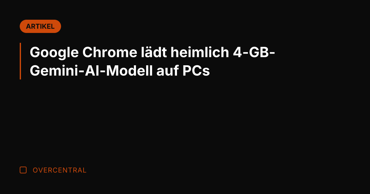 Google Chrome lädt heimlich 4-GB-Gemini-AI-Modell auf PCs