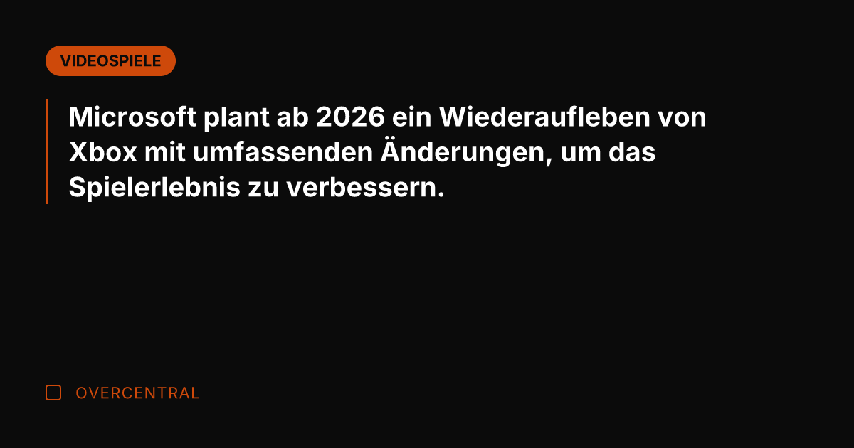 Microsoft plant ab 2026 ein Wiederaufleben von Xbox mit umfassenden Änderungen, um