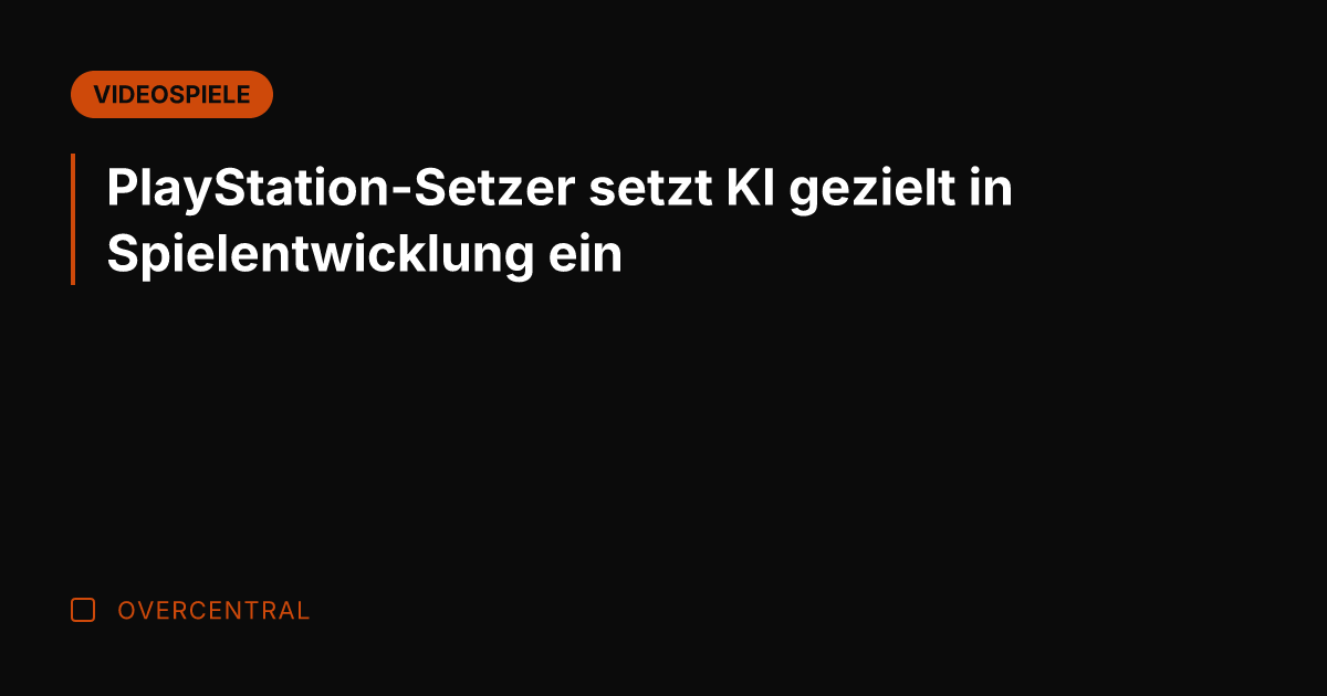 PlayStation-Setzer setzt KI gezielt in Spielentwicklung ein