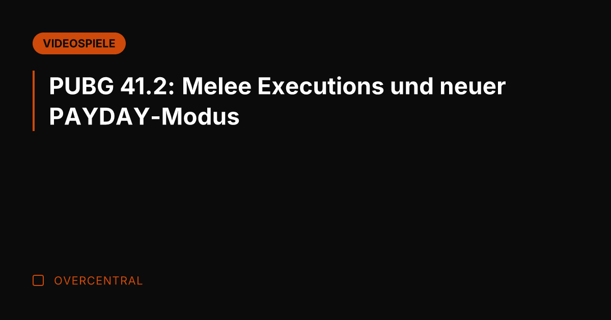 PUBG 41.2: Melee Executions und neuer PAYDAY-Modus