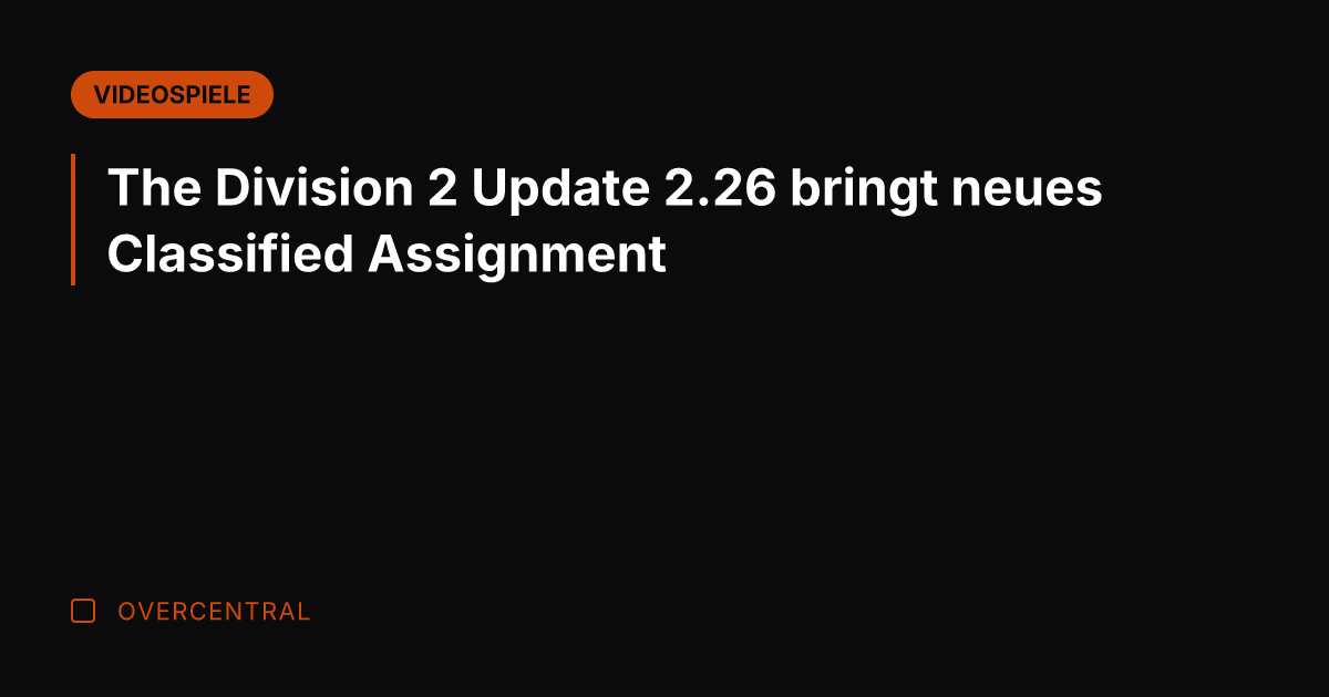 The Division 2 Update 2.26 bringt neues Classified Assignment