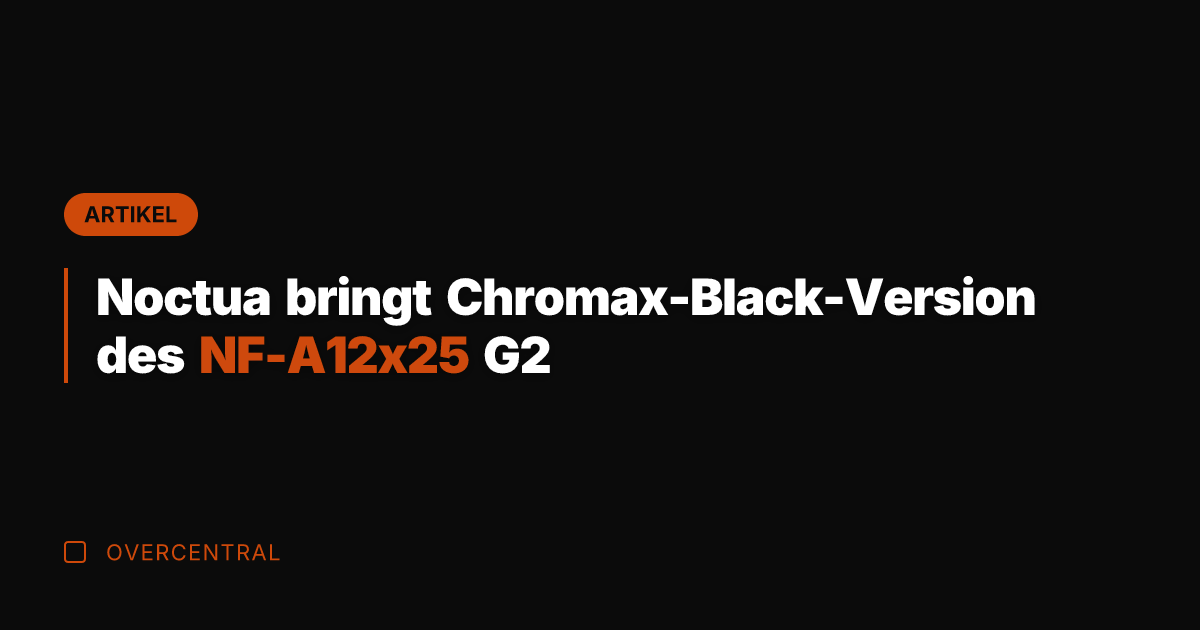 Noctua bringt Chromax-Black-Version des NF-A12x25 G2
