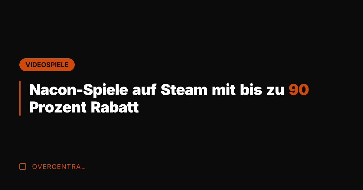 Nacon-Spiele auf Steam mit bis zu 90 Prozent Rabatt