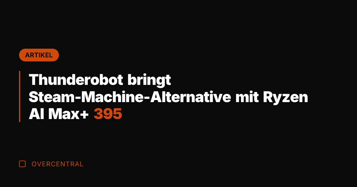Thunderobot bringt Steam-Machine-Alternative mit Ryzen AI Max+ 395