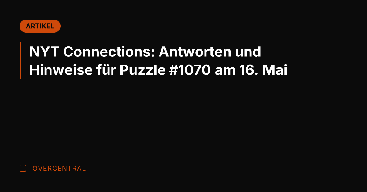 NYT Connections: Antworten und Hinweise für Puzzle #1070 am 16. Mai