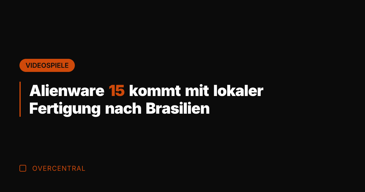 Alienware 15 kommt mit lokaler Fertigung nach Brasilien