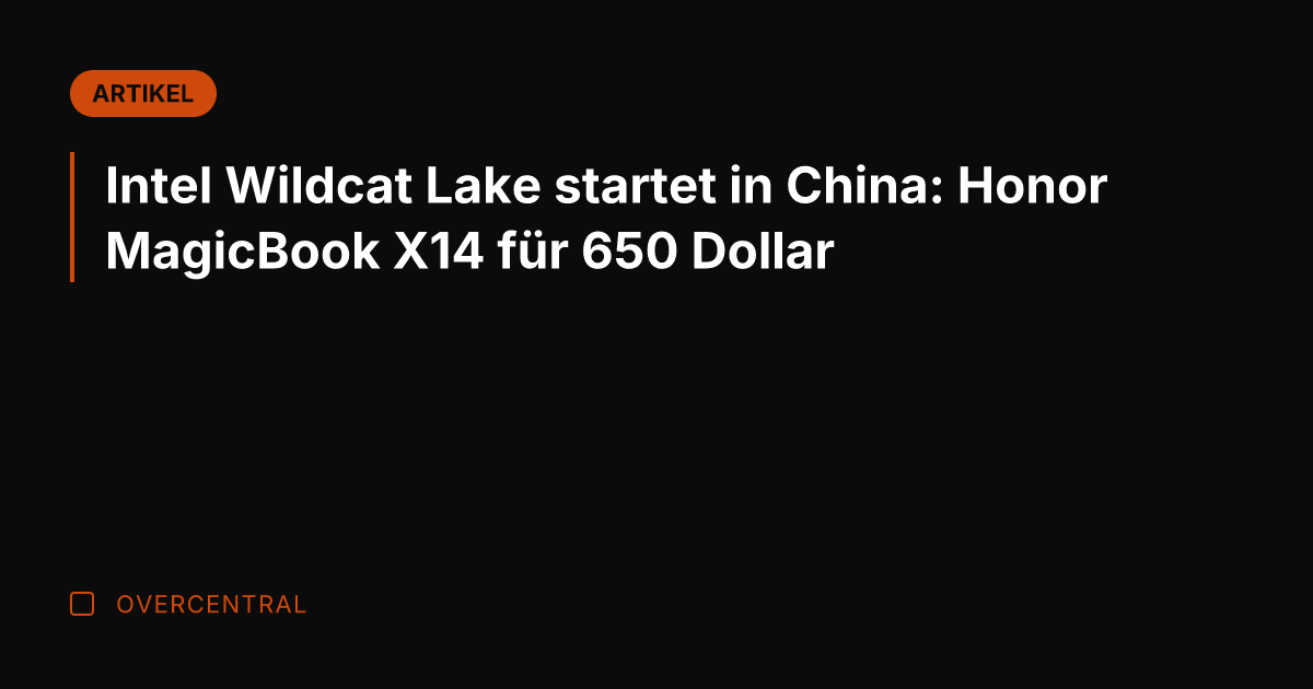 Intel Wildcat Lake startet in China: Honor MagicBook X14 für 650 Dollar