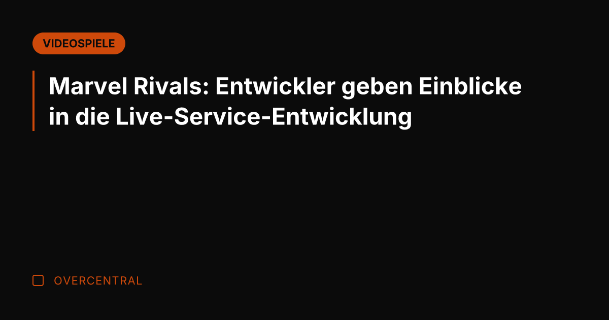 Marvel Rivals: Entwickler geben Einblicke in die Live-Service-Entwicklung