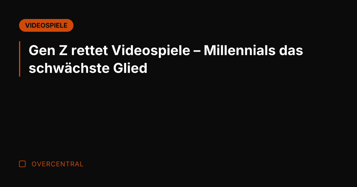 Gen Z rettet Videospiele – Millennials das schwächste Glied