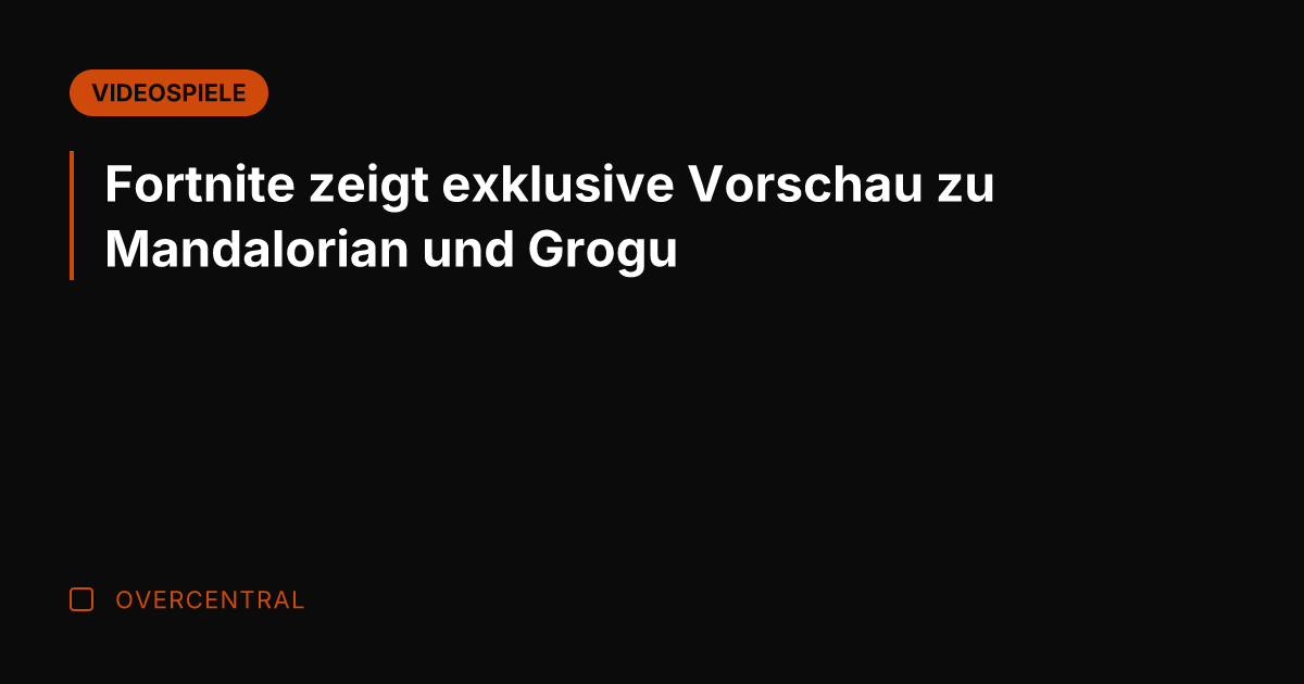 Fortnite zeigt exklusive Vorschau zu Mandalorian und Grogu