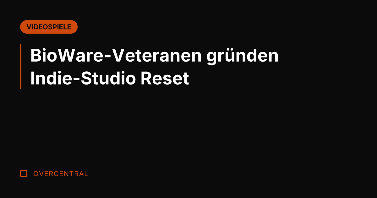 BioWare-Veteranen gründen Indie-Studio Reset