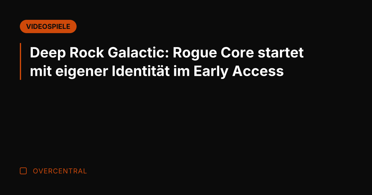 Deep Rock Galactic: Rogue Core startet mit eigener Identität im Early Access