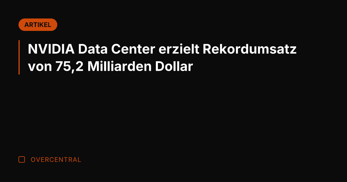 NVIDIA Data Center erzielt Rekordumsatz von 75,2 Milliarden Dollar