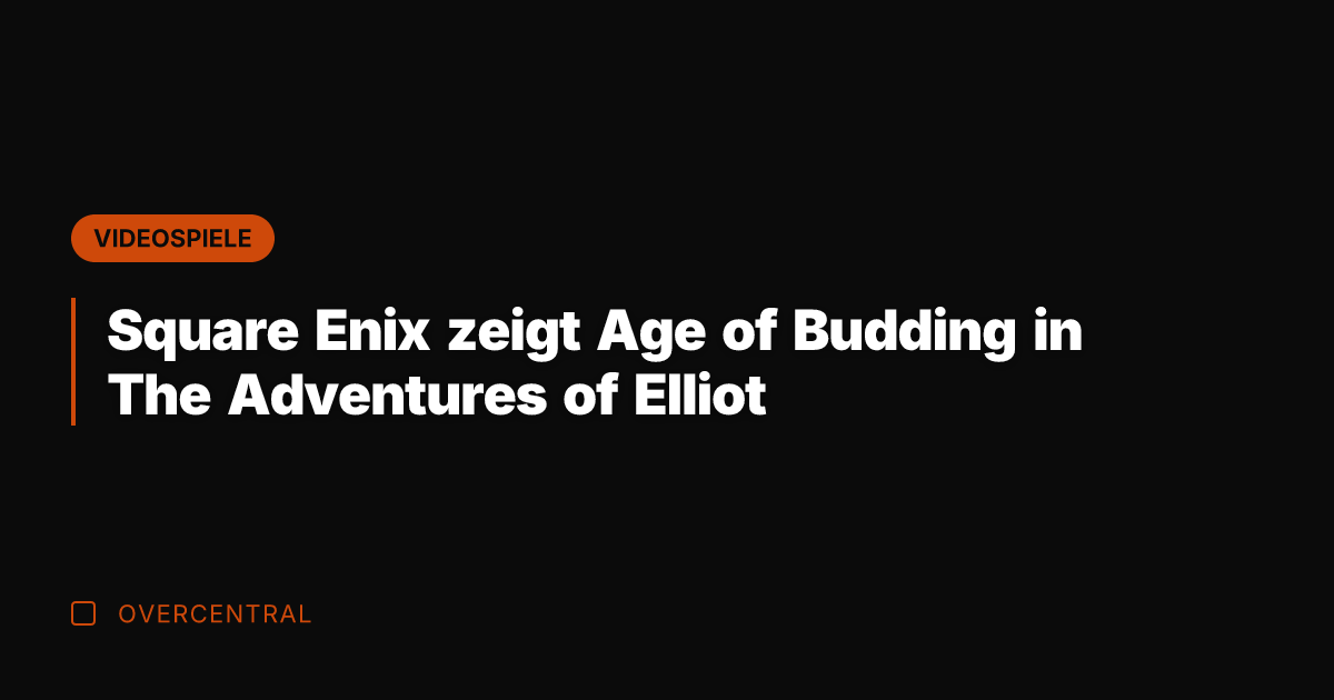 Square Enix zeigt Age of Budding in The Adventures of Elliot