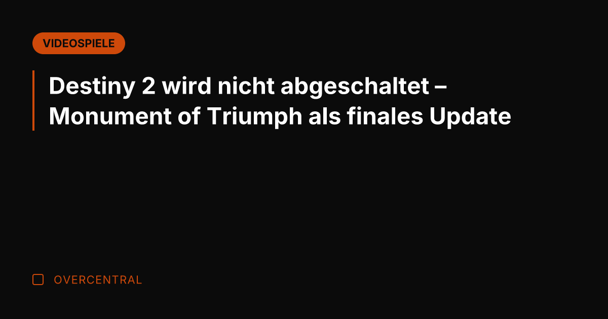 Destiny 2 wird nicht abgeschaltet – Monument of Triumph als finales Update