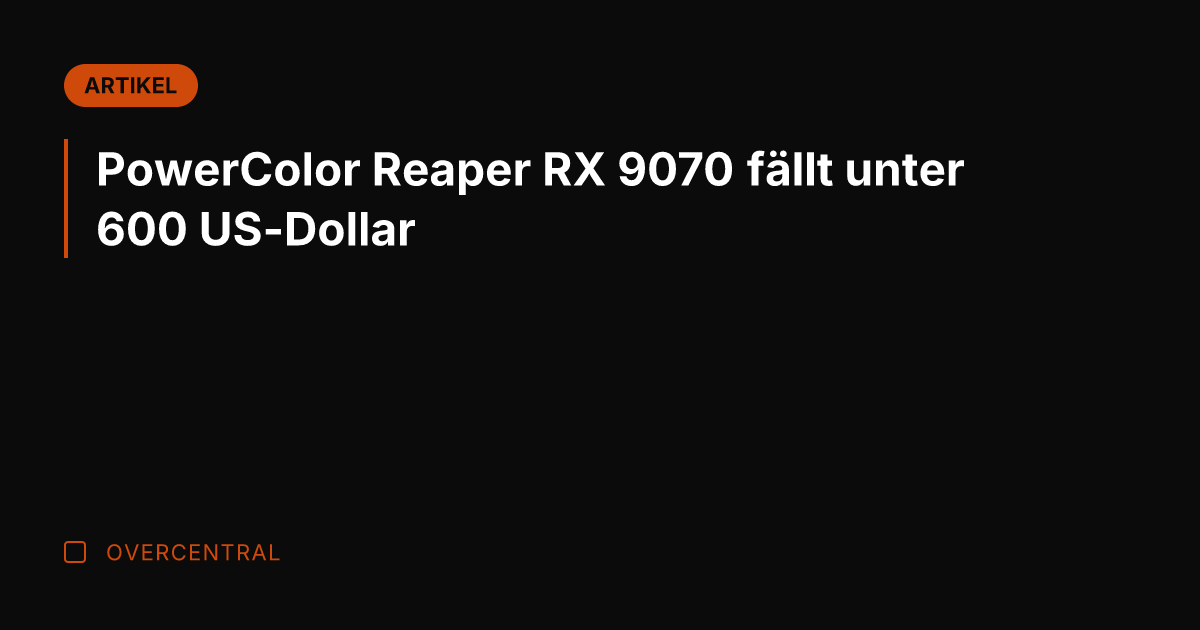 PowerColor Reaper RX 9070 fällt unter 600 US-Dollar