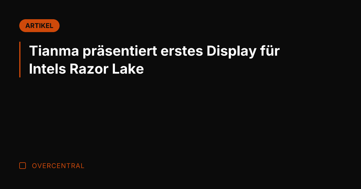 Tianma präsentiert erstes Display für Intels Razor Lake