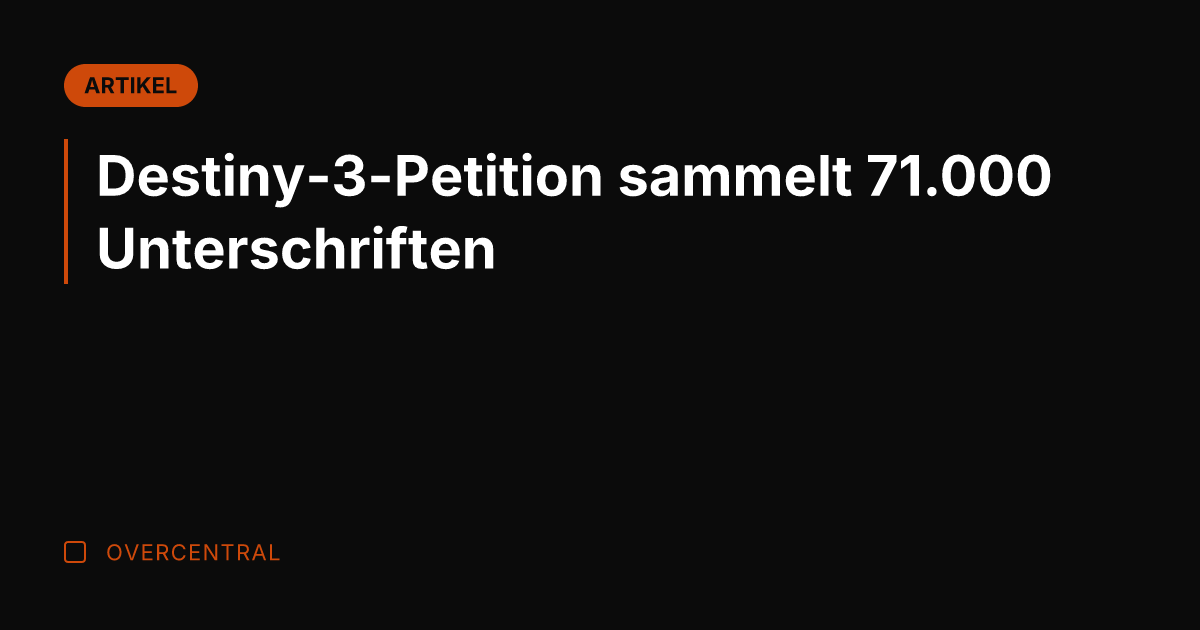 Destiny-3-Petition sammelt 71.000 Unterschriften