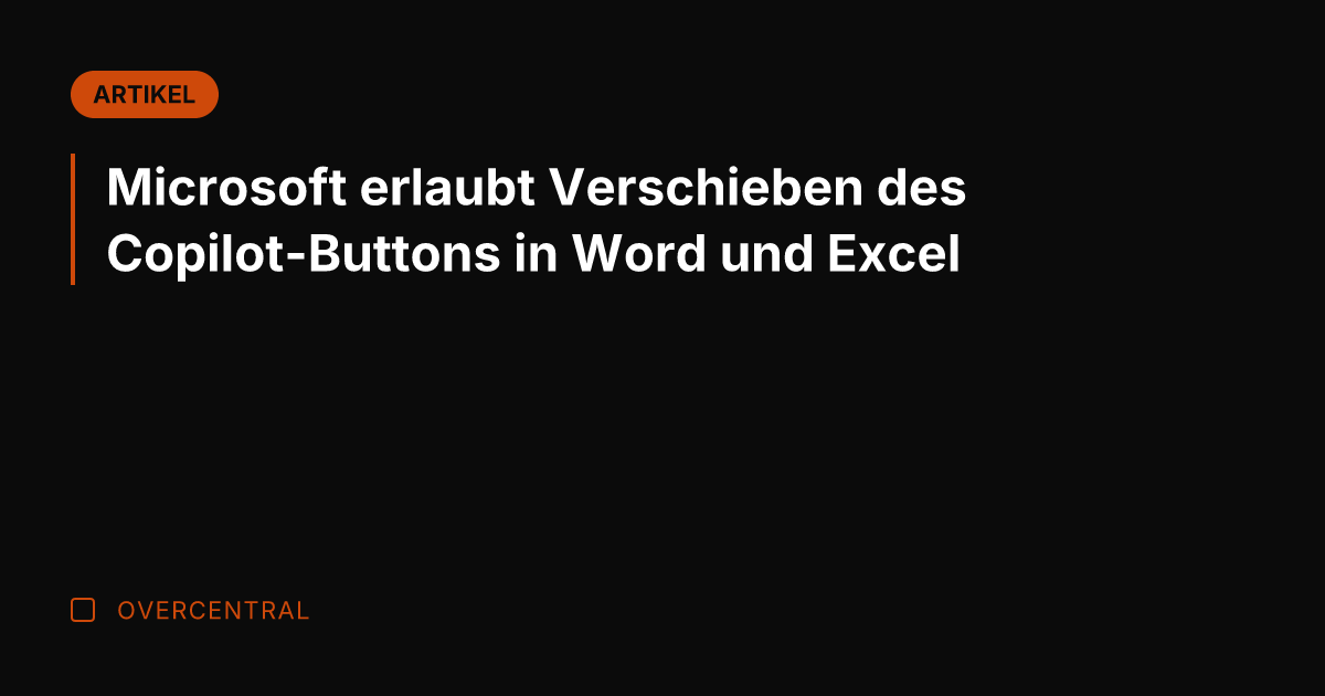 Microsoft erlaubt Verschieben des Copilot-Buttons in Word und Excel
