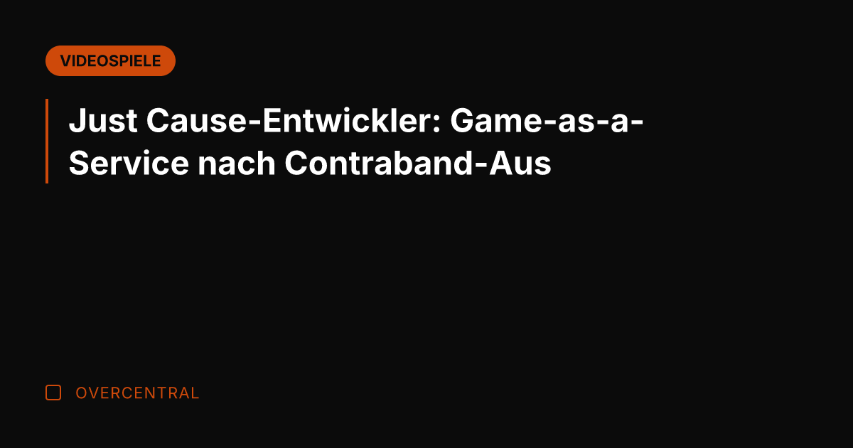 Just Cause-Entwickler: Game-as-a-Service nach Contraband-Aus
