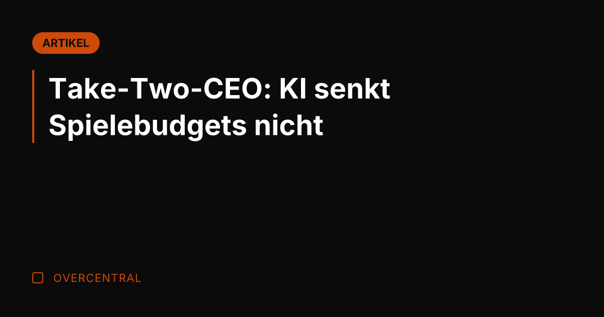 Take-Two-CEO: KI senkt Spielebudgets nicht