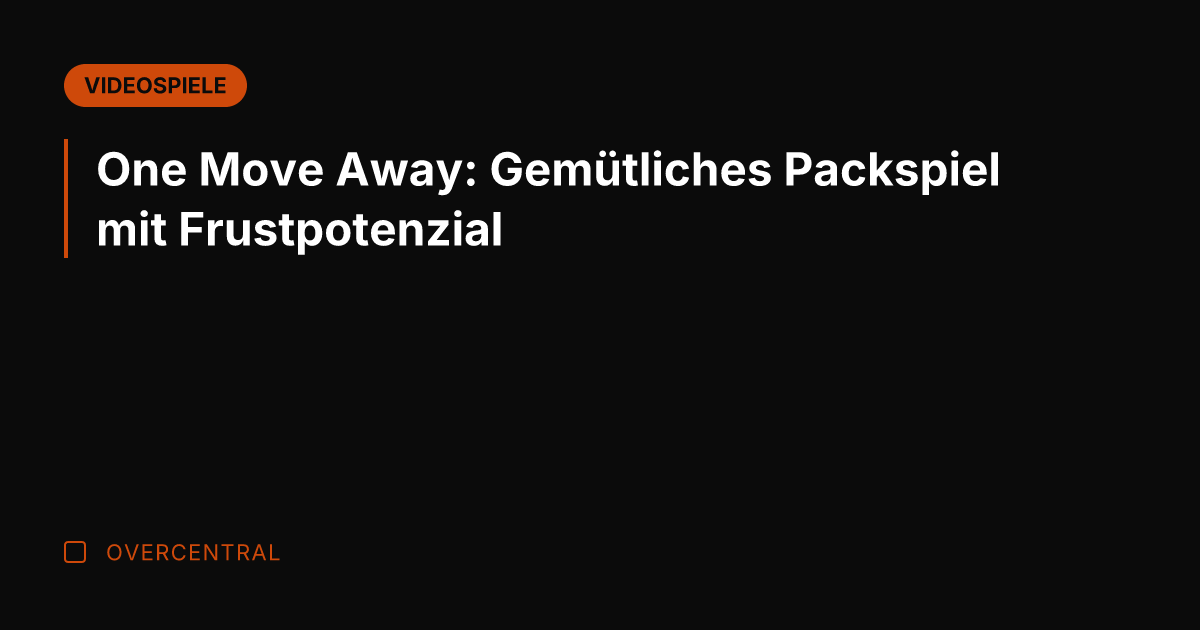 One Move Away: Gemütliches Packspiel mit Frustpotenzial