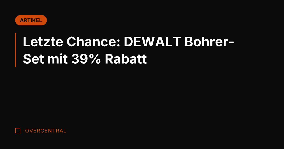 Letzte Chance: DEWALT Bohrer-Set mit 39% Rabatt