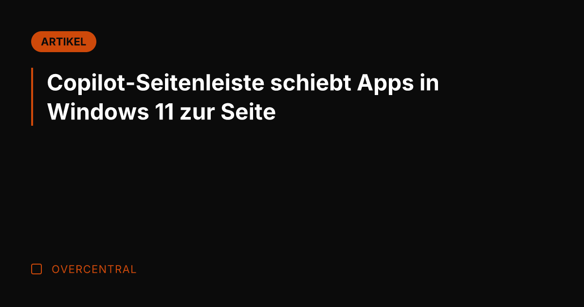 Copilot-Seitenleiste schiebt Apps in Windows 11 zur Seite