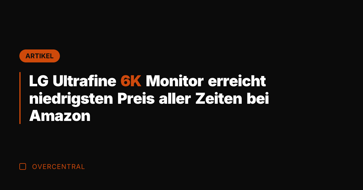 LG Ultrafine 6K Monitor erreicht niedrigsten Preis aller Zeiten bei Amazon