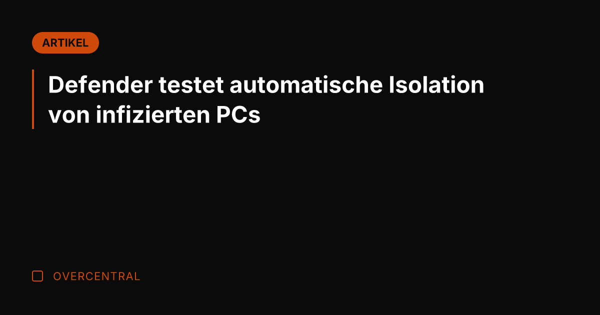 Defender testet automatische Isolation von infizierten PCs
