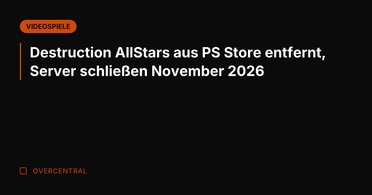 Destruction AllStars aus PS Store entfernt, Server schließen November 2026