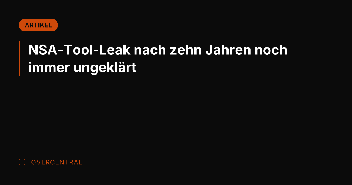 NSA-Tool-Leak nach zehn Jahren noch immer ungeklärt
