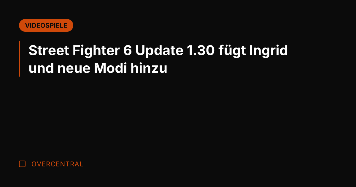Street Fighter 6 Update 1.30 fügt Ingrid und neue Modi hinzu