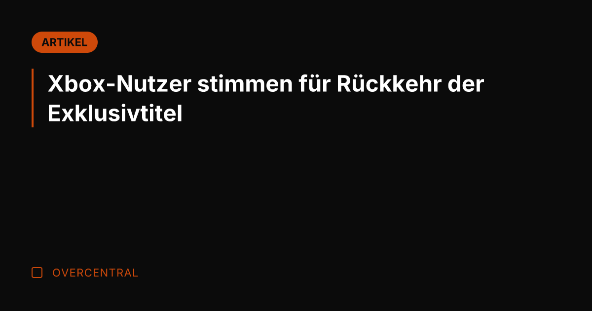 Xbox-Nutzer stimmen für Rückkehr der Exklusivtitel