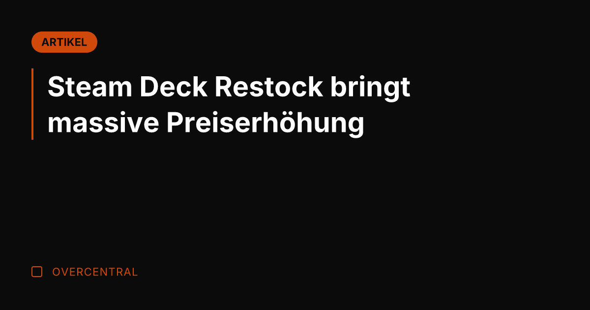 Steam Deck Restock bringt massive Preiserhöhung
