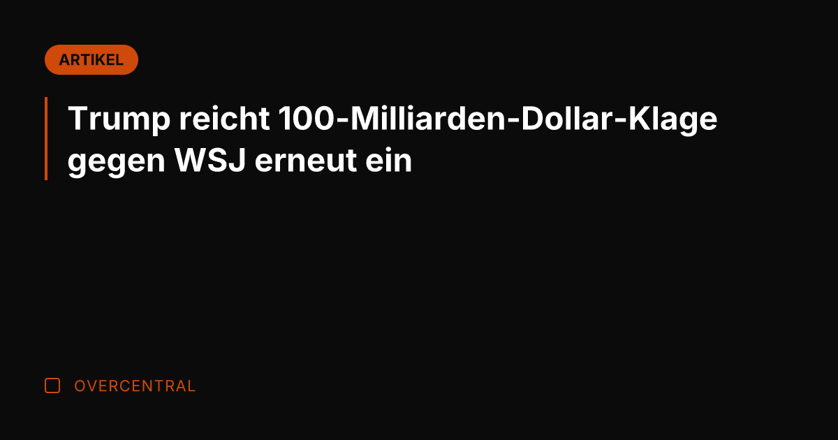 Trump reicht 100-Milliarden-Dollar-Klage gegen WSJ erneut ein
