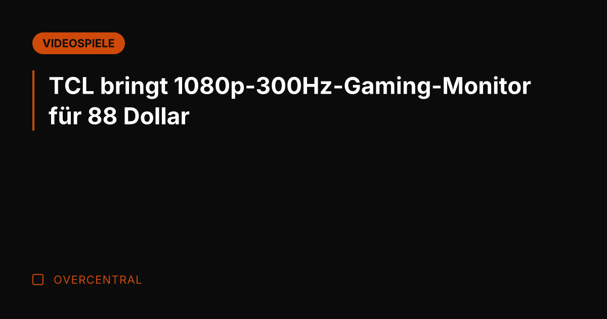 TCL bringt 1080p-300Hz-Gaming-Monitor für 88 Dollar