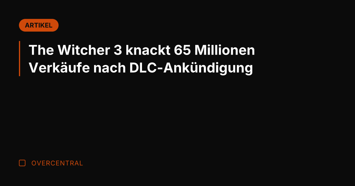 The Witcher 3 knackt 65 Millionen Verkäufe nach DLC-Ankündigung